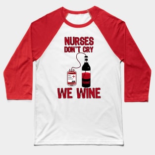 Nurses Don't Cry We Wine Baseball T-Shirt